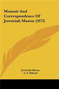 Memoir and Correspondence of Jeremiah Mason (1873)