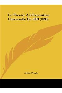 Le Theatre A L'Exposition Universelle de 1889 (1890)