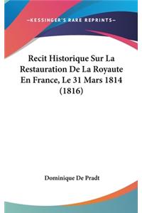 Recit Historique Sur La Restauration de La Royaute En France, Le 31 Mars 1814 (1816)