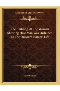 The Building of the Woman Showing How Man Was Ordained to the Outward Natural Life