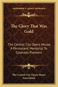 Glory That Was Gold