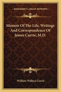 Memoir of the Life, Writings and Correspondence of James Currie, M.D.