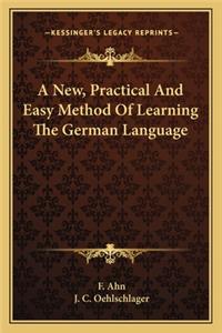 New, Practical and Easy Method of Learning the German Language