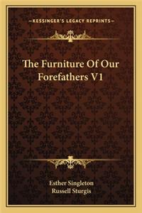 The Furniture Of Our Forefathers V1