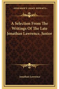 A Selection from the Writings of the Late Jonathan Lawrence, Junior
