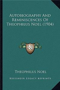Autobiography and Reminiscences of Theophilus Noel (1904)