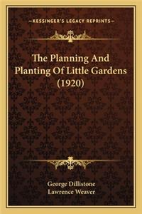 The Planning And Planting Of Little Gardens (1920)