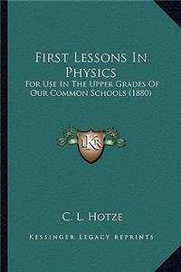 First Lessons in Physics: For Use in the Upper Grades of Our Common Schools (1880)