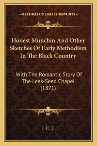 Honest Munchin And Other Sketches Of Early Methodism In The Black Country