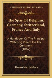 The Spas of Belgium, Germany, Switzerland, France and Italy