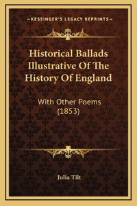 Historical Ballads Illustrative Of The History Of England