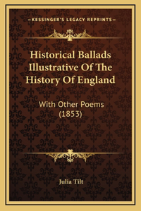 Historical Ballads Illustrative Of The History Of England