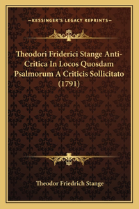 Theodori Friderici Stange Anti-Critica In Locos Quosdam Psalmorum A Criticis Sollicitato (1791)