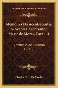 Memoires Da Acentsacentsa A-Acentsa Acentsanne Marie de Moras, Part 1-4