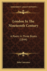 London In The Nineteenth Century: A Poem In Three Books (1844)