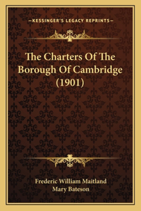 Charters Of The Borough Of Cambridge (1901)