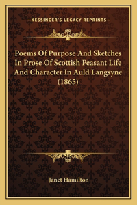 Poems Of Purpose And Sketches In Prose Of Scottish Peasant Life And Character In Auld Langsyne (1865)