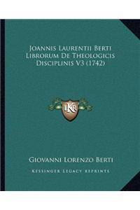 Joannis Laurentii Berti Librorum De Theologicis Disciplinis V3 (1742)