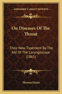 On Diseases Of The Throat: Their New Treatment By The Aid Of The Laryngoscope (1865)