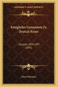 Konigliches Gymnasium Zu Deutsch-Krone