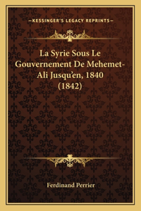 La Syrie Sous Le Gouvernement De Mehemet-Ali Jusqu'en, 1840 (1842)