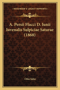 A. Persii Flacci D. Iunii Iuvenalis Sulpiciae Saturae (1868)