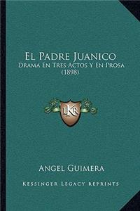 Padre Juanico: Drama En Tres Actos Y En Prosa (1898)