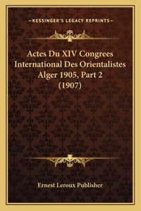 Actes Du XIV Congrees International Des Orientalistes Alger 1905, Part 2 (1907)