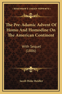 The Pre-Adamic Advent Of Homo And Homodine On The American Continent