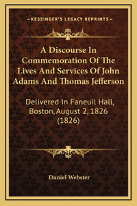 A Discourse In Commemoration Of The Lives And Services Of John Adams And Thomas Jefferson
