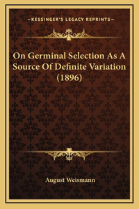 On Germinal Selection As A Source Of Definite Variation (1896)