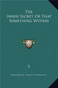 Inner Secret Or That Something Within