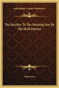 The Sacrifice To The Morning Star By The Skidi Pawnee
