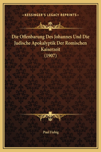 Die Offenbarung Des Johannes Und Die Judische Apokalyptik Der Romischen Kaiserzeit (1907)