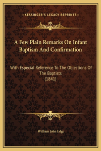 A Few Plain Remarks On Infant Baptism And Confirmation