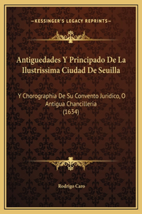 Antiguedades Y Principado De La Ilustrissima Ciudad De Seuilla