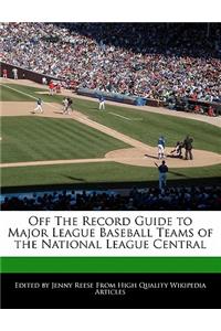 Off the Record Guide to Major League Baseball Teams of the National League Central