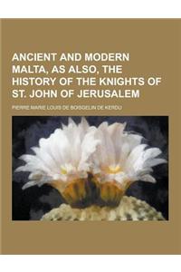 Ancient and Modern Malta, as Also, the History of the Knights of St. John of Jerusalem