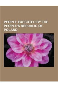 People Executed by the People's Republic of Poland: Nazi Leaders Executed in Poland, Witold Pilecki, Arthur Greiser, Bronislav Kaminski, Amon Goth, Al