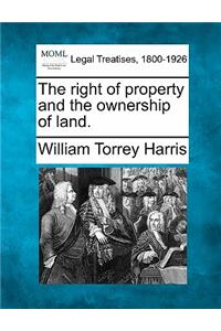 Right of Property and the Ownership of Land.