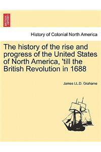 History of the Rise and Progress of the United States of North America, 'Till the British Revolution in 1688