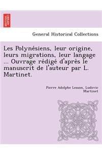 Les Polyne Siens, Leur Origine, Leurs Migrations, Leur Langage ... Ouvrage Re Dige D'Apre S Le Manuscrit de L'Auteur Par L. Martinet.