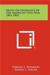 Notes on Ordnance of the American Civil War, 1861-1865