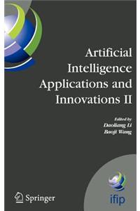 Artificial Intelligence Applications and Innovations II: Ifip Tc12 Wg12.5 - Second Ifip Conference on Artifical Intelligence Applications and Innovations (Aiai2005), September 7-9, 2005, Beijing, China. Ifip International Federation for Information