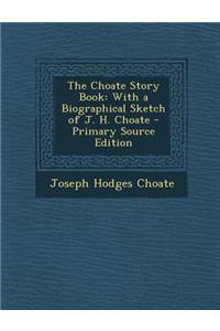 The Choate Story Book: With a Biographical Sketch of J. H. Choate - Primary Source Edition