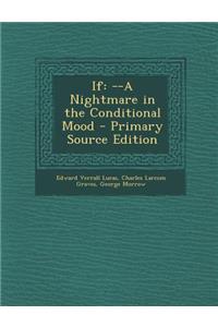 If: --A Nightmare in the Conditional Mood