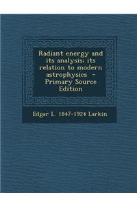 Radiant Energy and Its Analysis; Its Relation to Modern Astrophysics
