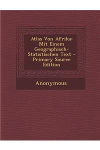 Atlas Von Afrika: Mit Einem Geographisch-Statistischen Text