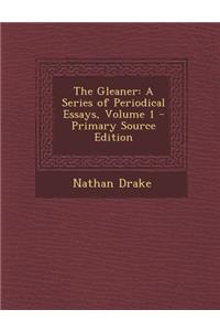 The Gleaner: A Series of Periodical Essays, Volume 1: A Series of Periodical Essays, Volume 1