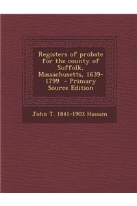 Registers of Probate for the County of Suffolk, Massachusetts, 1639-1799